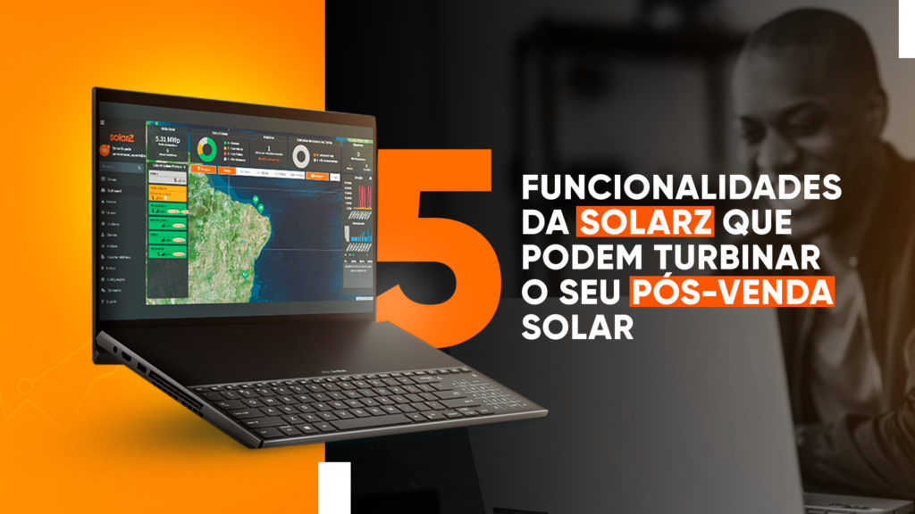 5 funcionalidades da SolarZ que podem turbinar o seu pós-venda solar