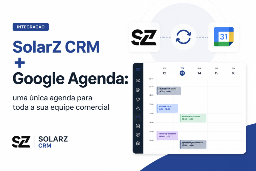 SolarZ CRM + Google Agenda: uma única agenda para toda a sua equipe comercial